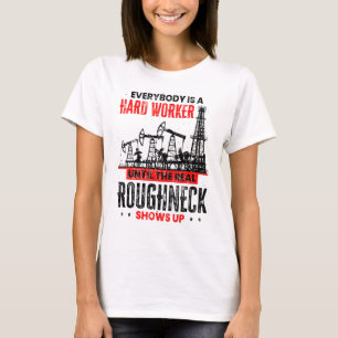 Oilfield Worker Until The Real Roungneck Shows Up T-Shirt
