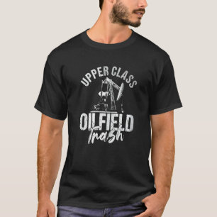 Oilfield Workers Oil Rig Roughneck Oilfield Trash T-Shirt