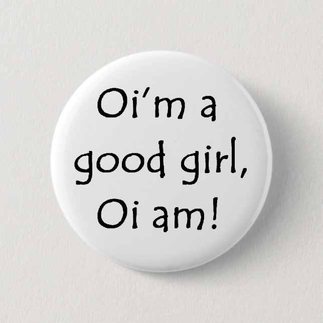 Oi'm a good girl 2 inch round button (Front)