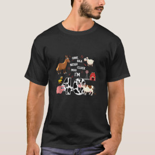 Oink Baa Neigh Cluck Moo I m 40th Birthday Farm Th T-Shirt
