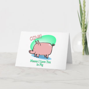 Oink means I Love You Card