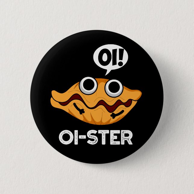 Oister Funny Animal Oyster Pun Dark BG 2 Inch Round Button (Front)