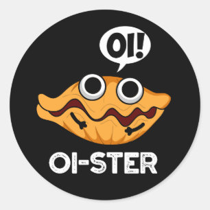 Oister Funny Animal Oyster Pun Dark BG Classic Round Sticker