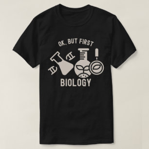 Ok, but First Biology , Biology Quotes T-Shirt