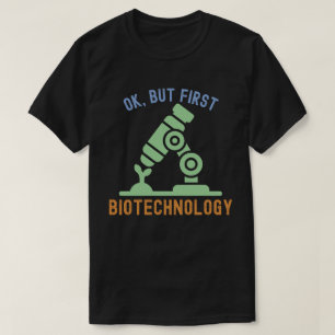 Ok, but First Biotechnology, Biotechnology Quotes T-Shirt