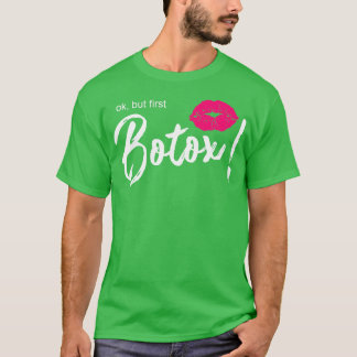 Ok but first botox lips T-Shirt