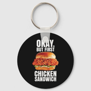 Ok But First Chicken Sandwich Spicy Nashville Cris Keychain