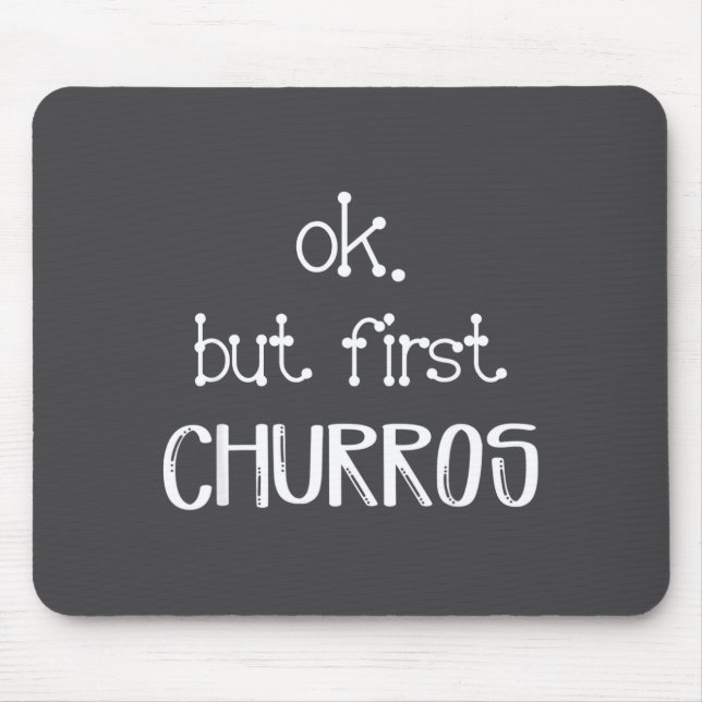 Ok But First Churros Sarcastic Quote Funny Churro  Mouse Pad (Front)