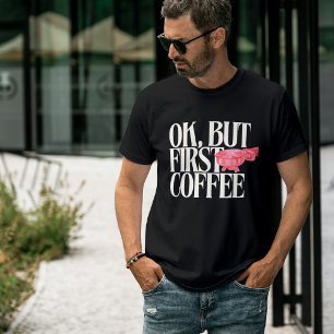 Ok But First Coffee, Funny Coffee Quote, Espresso T-Shirt