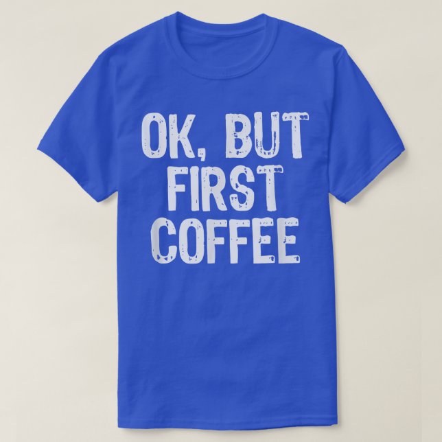 Ok But First Coffee Funny Lover Gift Christmas  T-Shirt (Design Front)