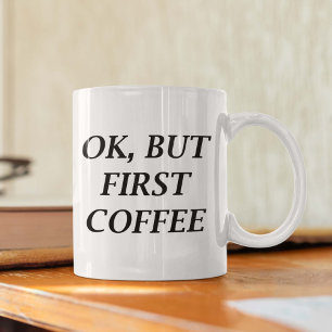 Ok, But First Coffee Mug