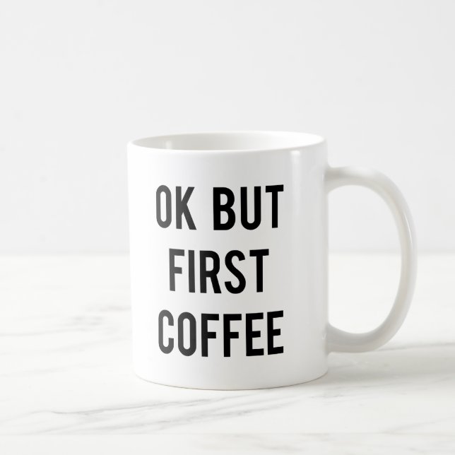 Ok But First Coffee Mug (Right)