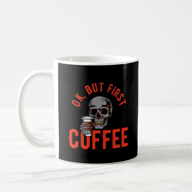 OK, But First Coffee - Skull Coffee Mug (Left)