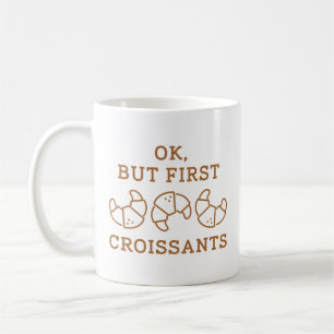 Ok But First Croissants Coffee Mug