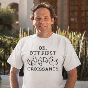 Ok But First Croissants T-Shirt