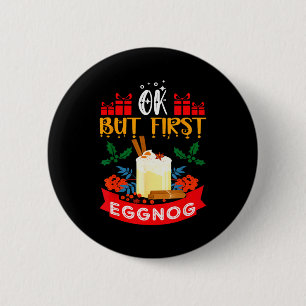 Ok But First Eggnog Funny Christmas Eggnog Lover 2 Inch Round Button