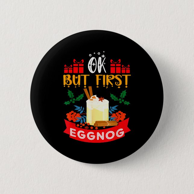 Ok But First Eggnog Funny Christmas Eggnog Lover  2 Inch Round Button (Front)