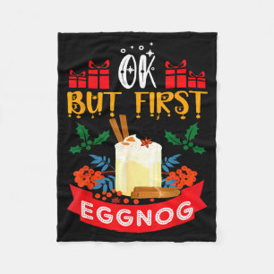 Ok But First Eggnog Funny Christmas Eggnog Lover  Fleece Blanket