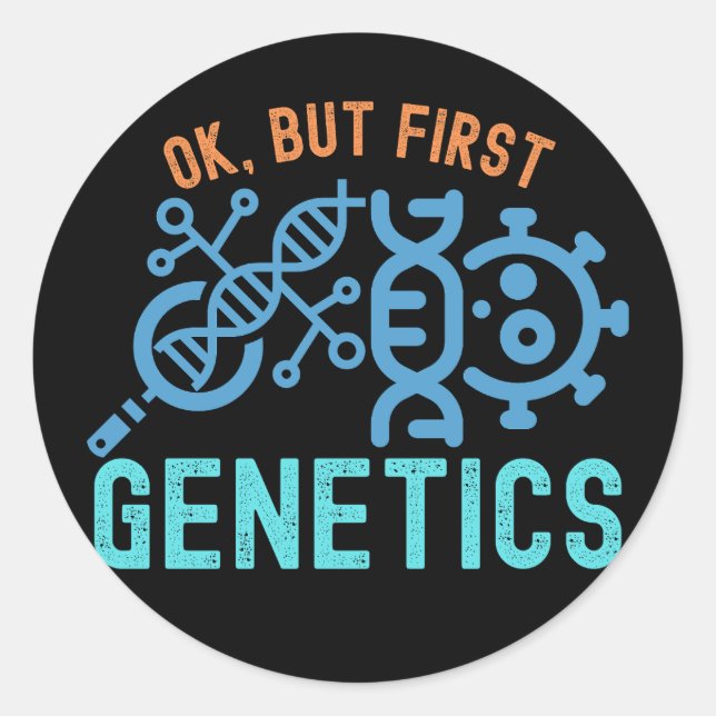 Ok, but First Genetics, Genetics Quotes Classic Round Sticker (Front)