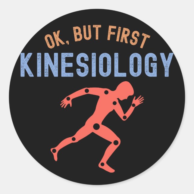 Ok, but First Kinesiology, Kinesiology Major Classic Round Sticker (Front)