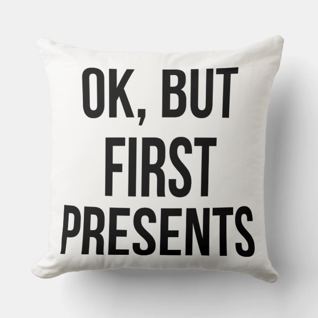 OK, But First Presents - Funny Sarcastic Saying Throw Pillow (Front)
