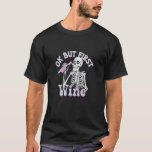 Ok But First Wine Funny Skeleton Drinking Lover T-Shirt<br><div class="desc">Ok But First Wine Funny Skeleton Drinking Lover</div>