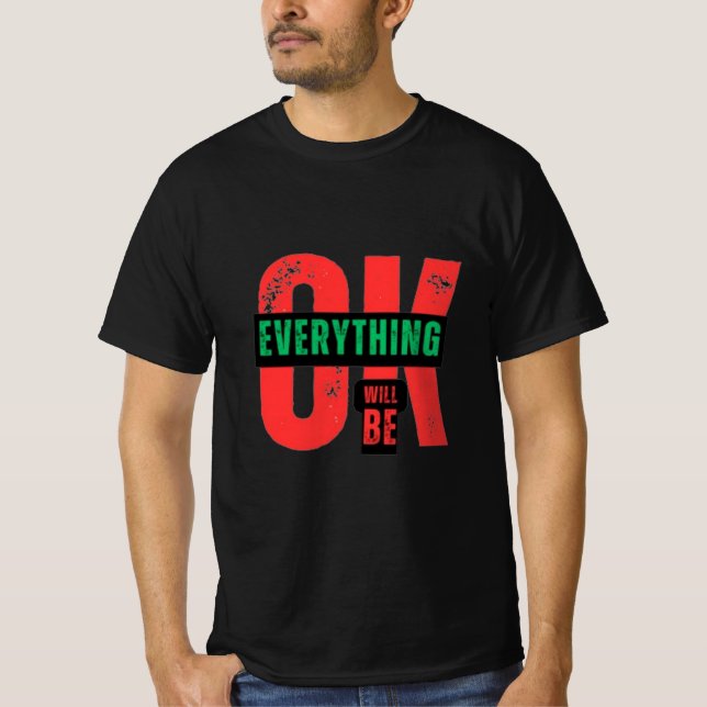 OK EVERYTHINK WILL BE T-Shirt (Front)