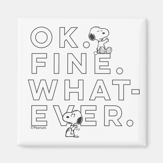 "Ok. Fine. Whatever." - Snoopy Magnet (Front)