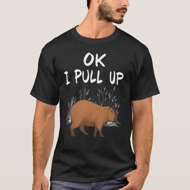 Ok I Pull Up Capybara Animal   1 T-Shirt (Front)
