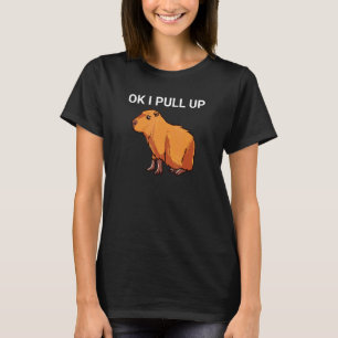Ok I Pull Up Capybara Dank Meme T-Shirt