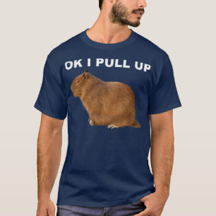 Ok I Pull Up Capybara Funny Meme Cute Animal T-Shi T-Shirt
