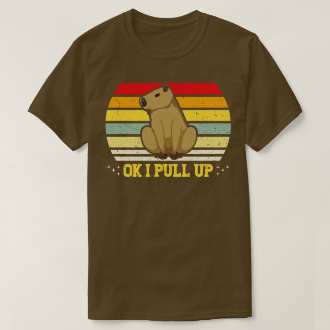 Ok I Pull Up Capybara Funny Rodent Capibara 2 T-Shirt (Design Front)
