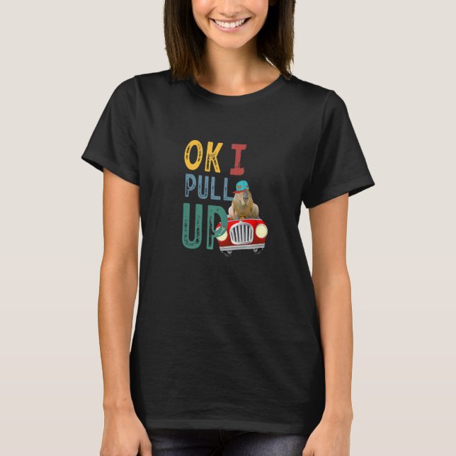 Ok I Pull Up Capybara Party T-Shirt (Front)