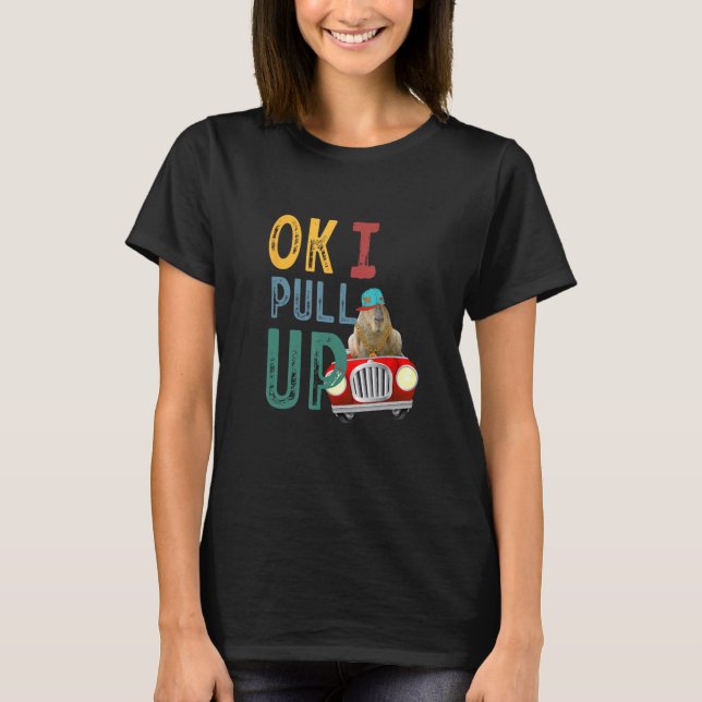 Ok I Pull Up Capybara Party T-Shirt (Front)