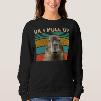 Ok I Pull Up  Capybara Sweatshirt