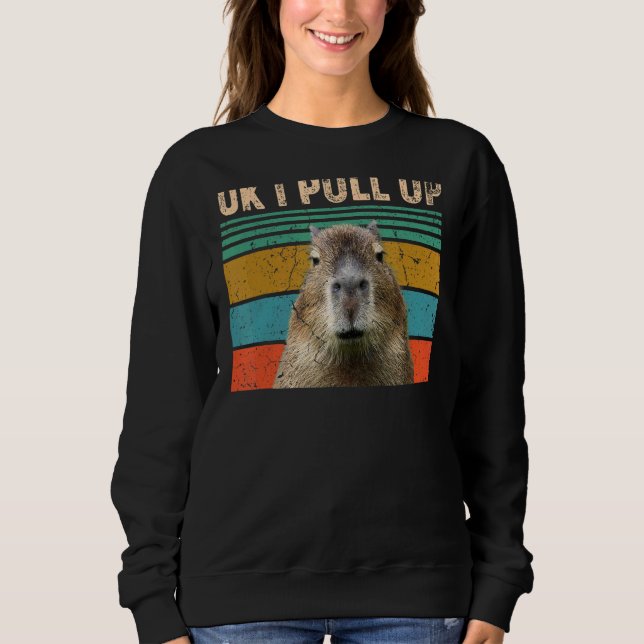 Ok I Pull Up  Capybara Sweatshirt (Front)