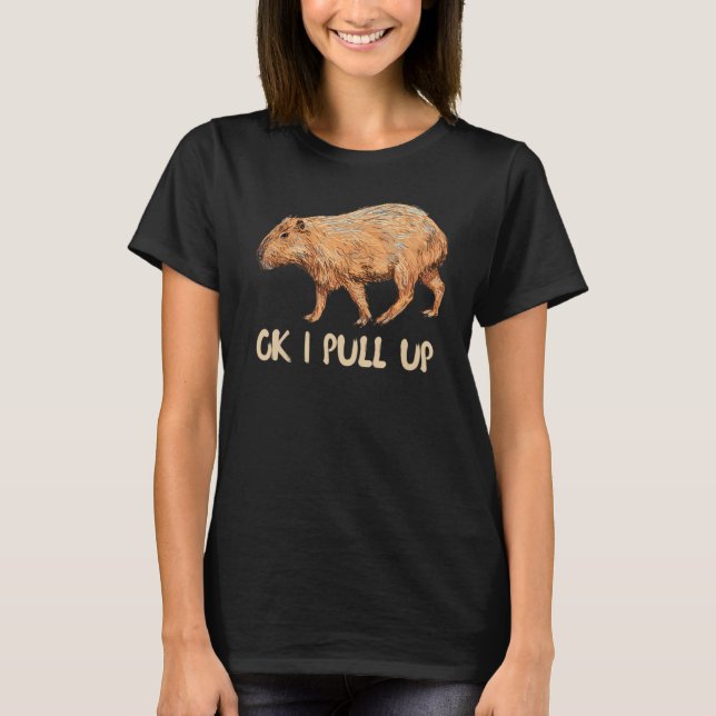 Ok I Pull Up Capybara T-Shirt (Front)