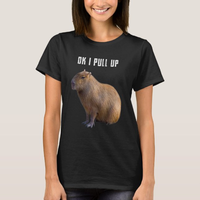 Ok I Pull Up Capybara T-Shirt (Front)