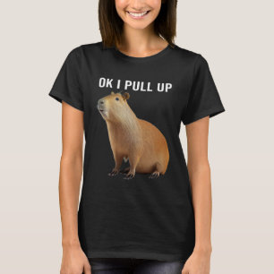 Ok I Pull Up Capybaras  Capybara T-Shirt