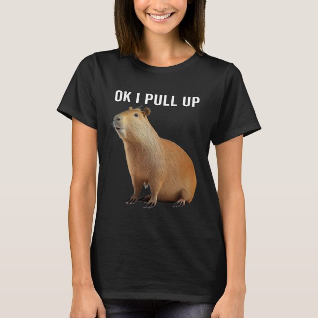 Ok I Pull Up Capybaras  Capybara T-Shirt (Front)