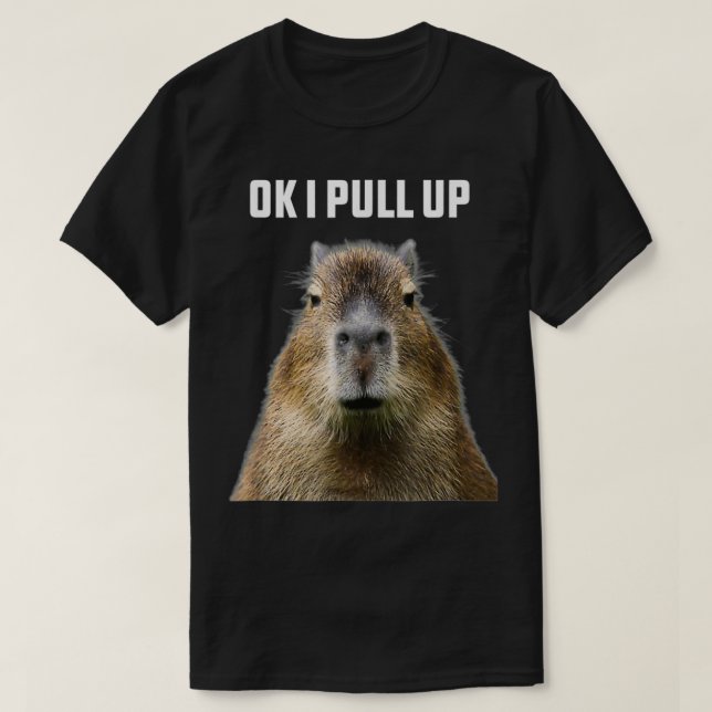Ok I Pull Up ybara Funny Humor wildlife  T-Shirt (Design Front)