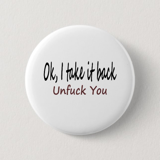 Ok I Take It Back Unf*ck You 2 Inch Round Button (Front)
