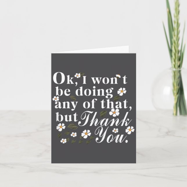 Ok, I Won't Be Doing Any Of That, But Thank You Fu Card (Front)
