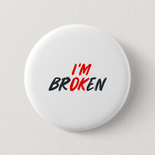 Ok I'm Broken Invisible Illness Men Women Mental A 2 Inch Round Button