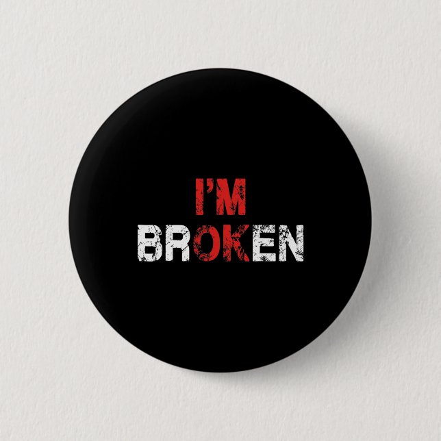 Ok I'm Broken Invisible Illness Mental Health Awar 2 Inch Round Button (Front)