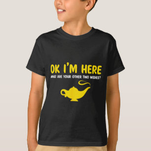 Ok I'm Here What Are Your Other Two Wishes Funny S T-Shirt