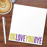 OK Love You Bye Green Purple Girlfriend Notepad<br><div class="desc">What better way to add a sweet, personal touch to your notes to loved ones with this fun, customizable notepad! Featuring the playful phrase "ok love you bye" in bold, alternating green and purple, this notepad is perfect for leaving romantic little reminders. Choose from a variety of colours, backgrounds, and...</div>