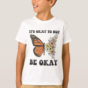 Ok Not To Be Ok Mental Health Awareness Butterfly T-Shirt