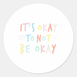 Ok Not To Be Okay Mental Health Awareness  Classic Round Sticker