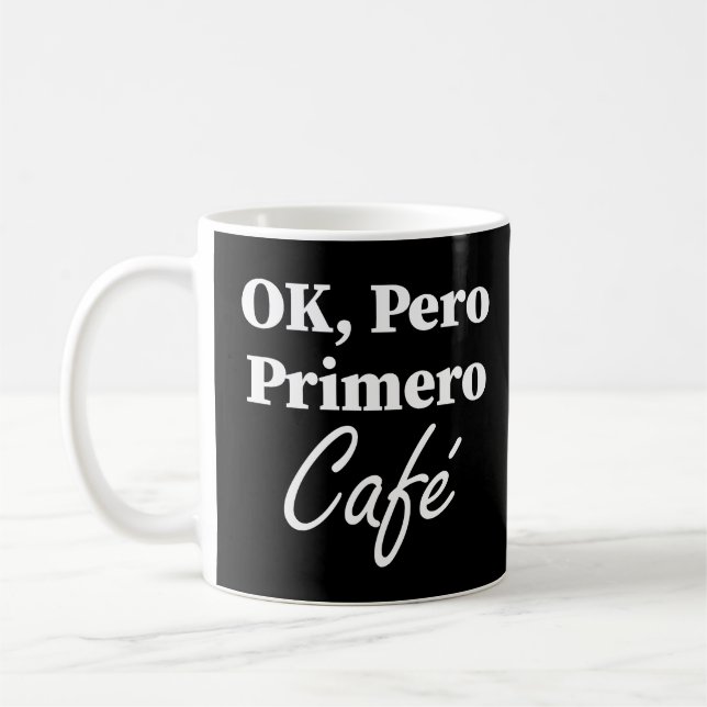 Ok Pero Primero Café Funny Coffee Lover Spanish Mug (Left)